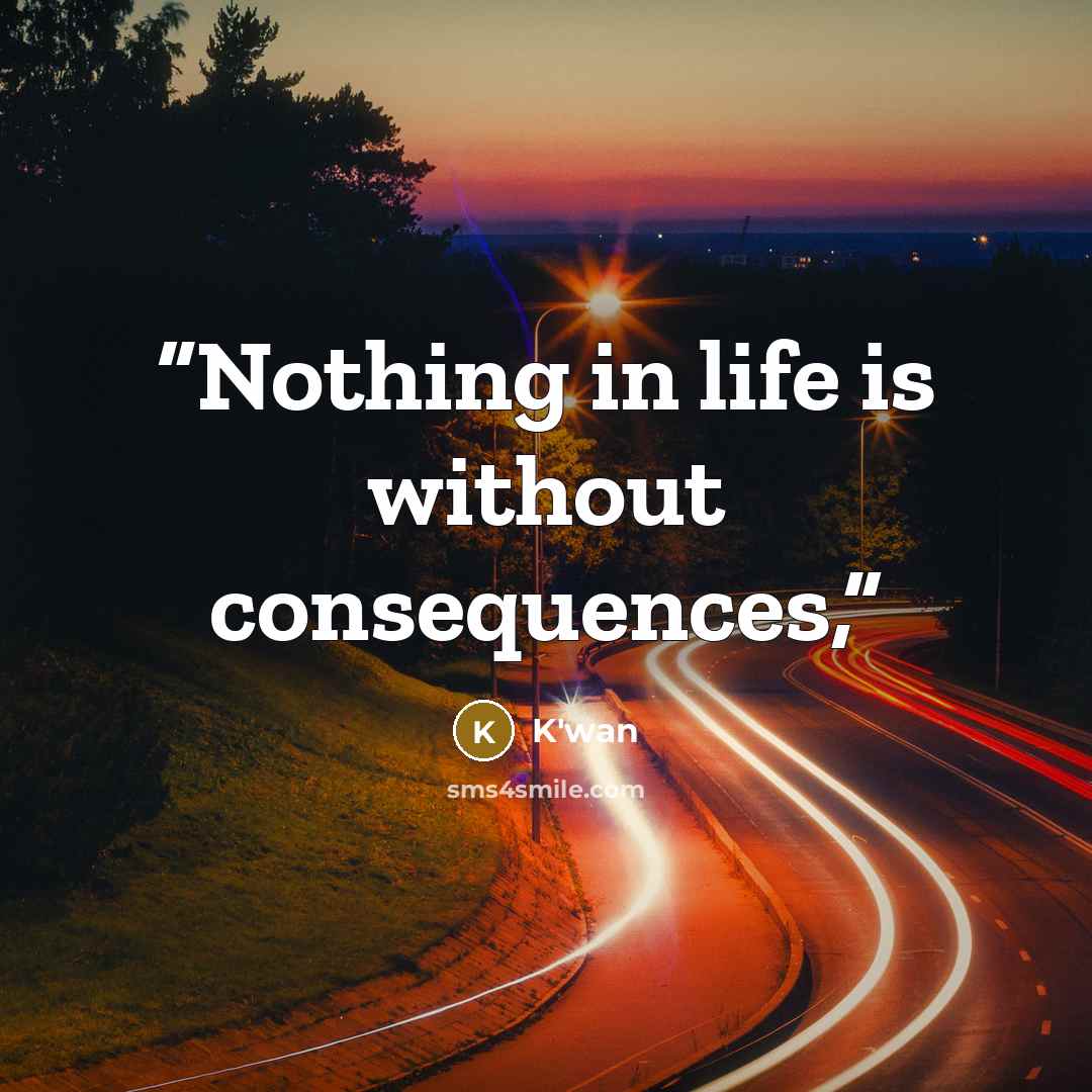 “Nothing in life is without consequences,” quote by K'wan