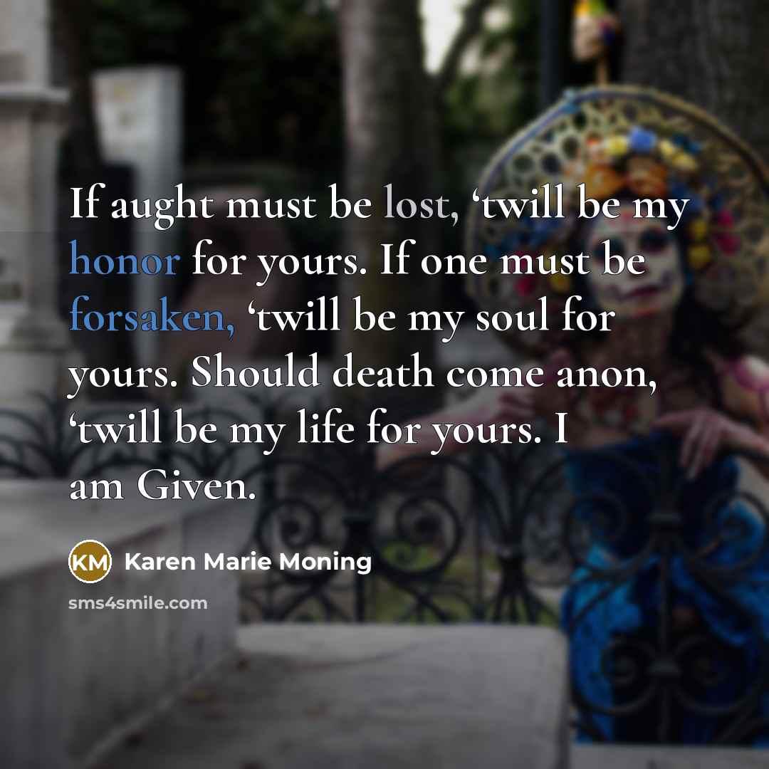 “If aught must be lost, ‘twill be my honor for…” quote by Karen Marie Moning