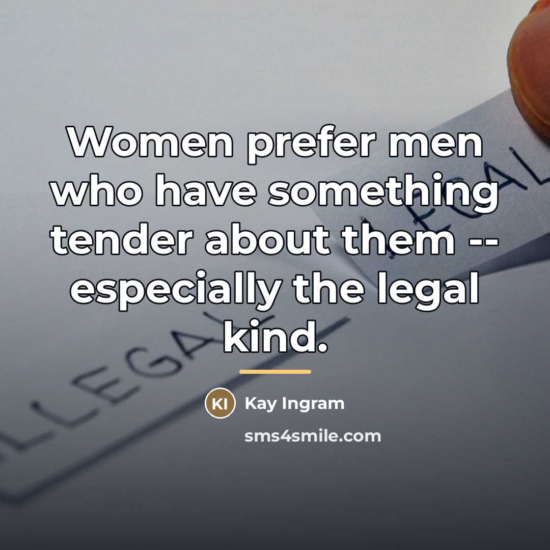 “Women prefer men who have something tender about them --…” quote by Kay Ingram