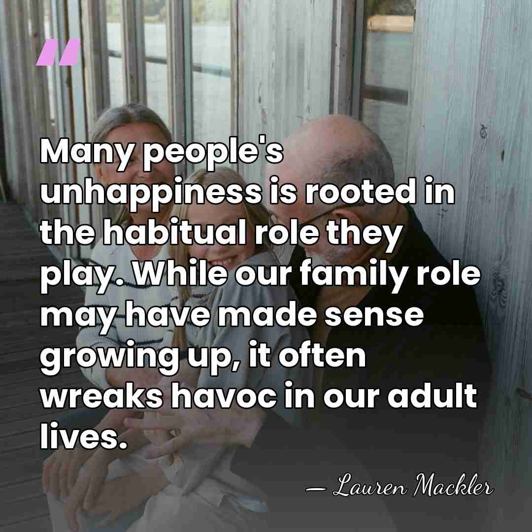 Many people's unhappiness is rooted in the habitual role they play. While&hellip; - Lauren Mackler