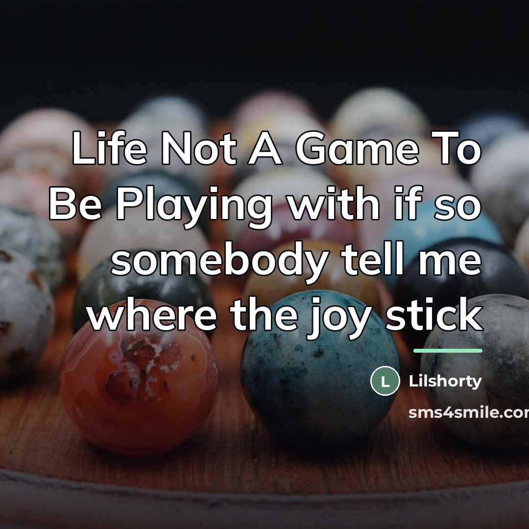 “Life Not A Game To Be Playing with if so…” quote by Lilshorty