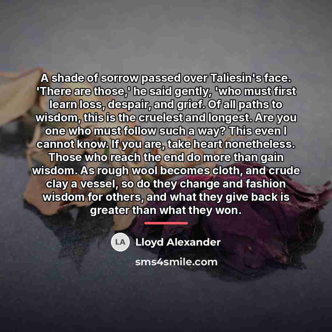 “A shade of sorrow passed over Taliesin's face. 'There are…” quote by Lloyd Alexander