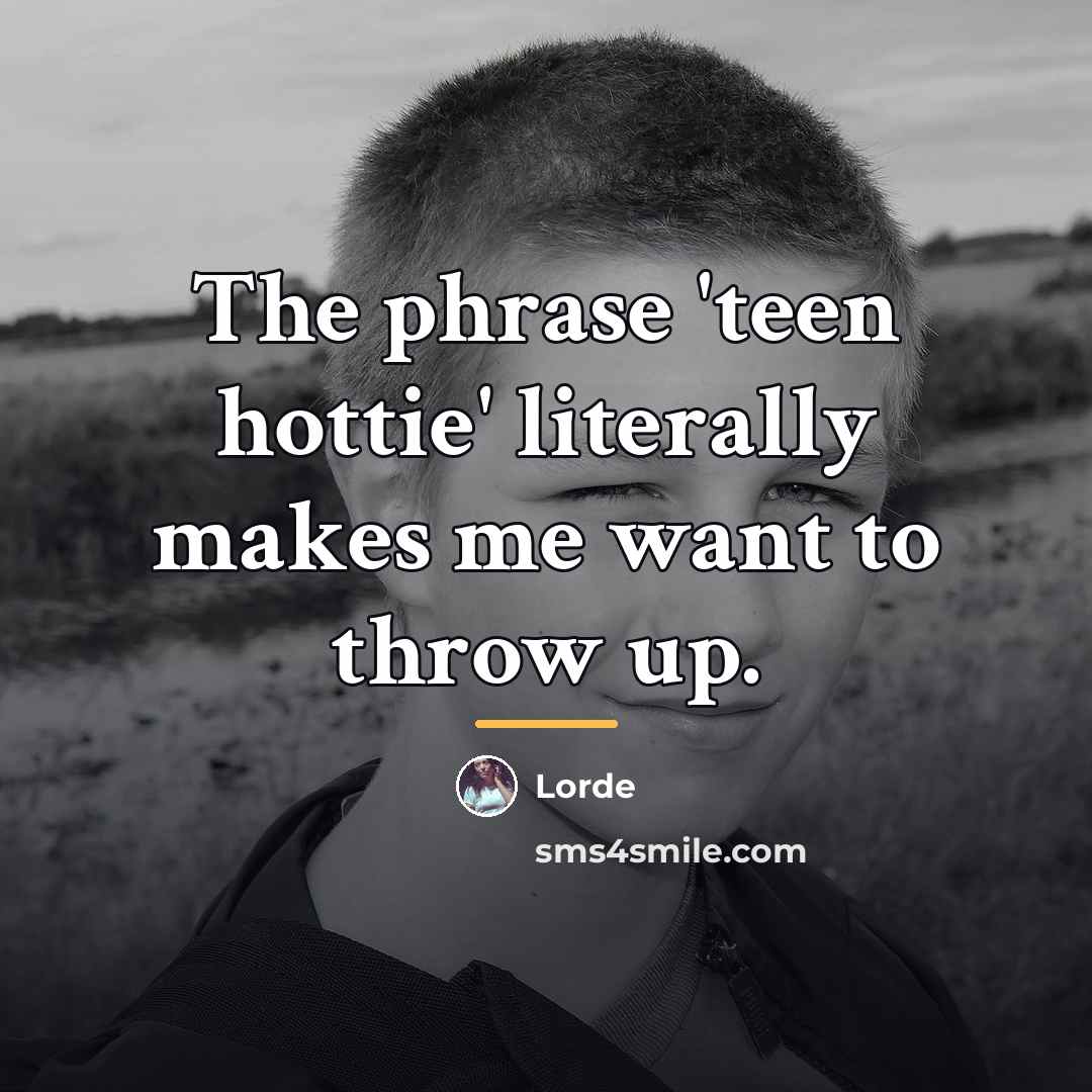 “The phrase 'teen hottie' literally makes me want to throw…” quote by Lorde