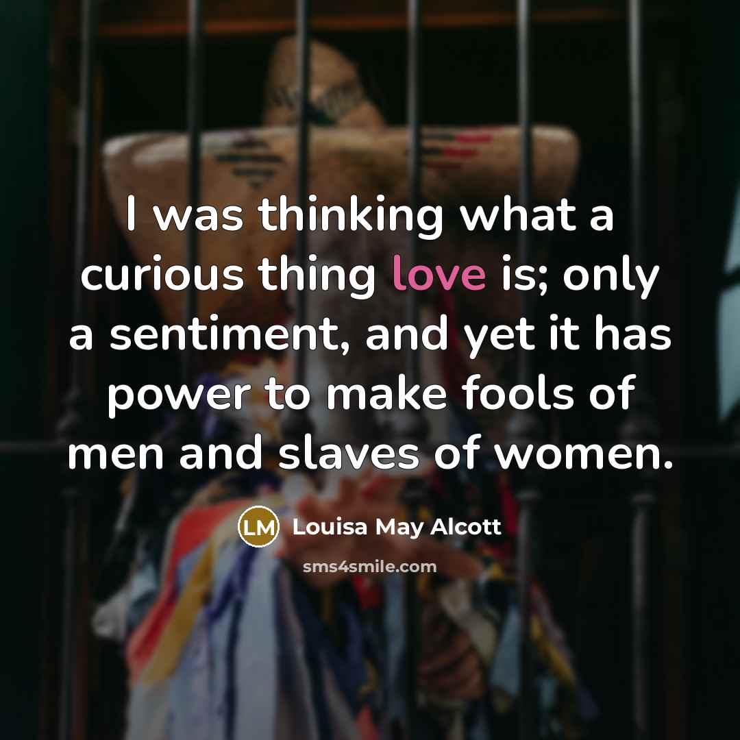“I was thinking what a curious thing love is; only…” quote by Louisa May Alcott