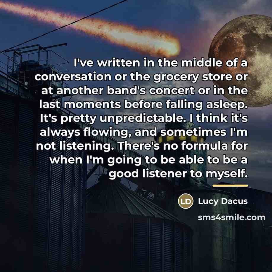 “I've written in the middle of a conversation or the…” quote by Lucy Dacus