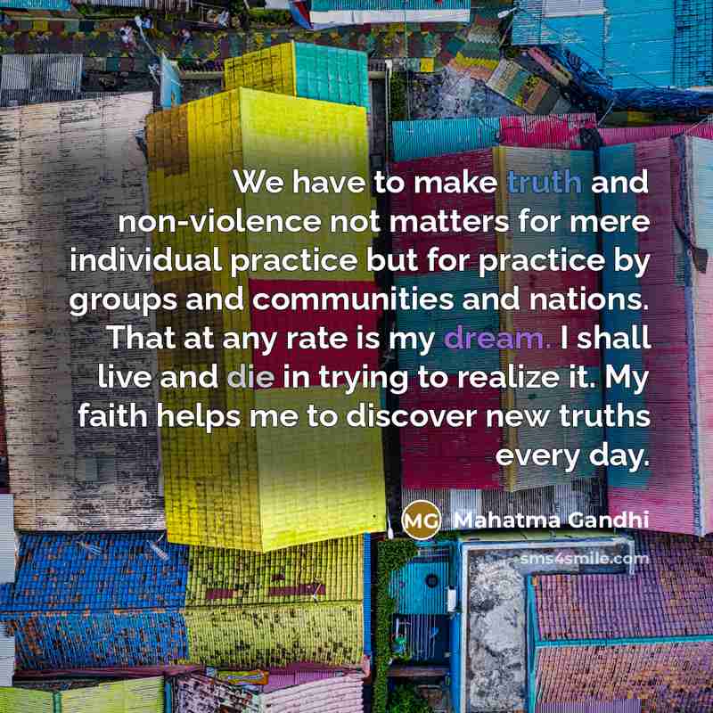 “We have to make truth and non-violence not matters for…” quote by Mahatma Gandhi