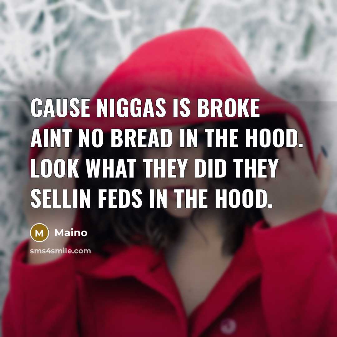 “Cause niggas is broke aint no bread in the hood.…” quote by Maino