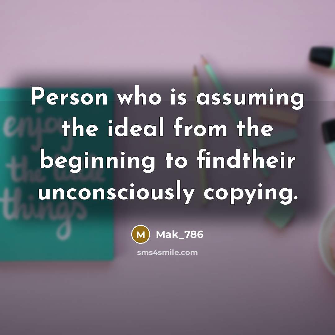 “Person who is assuming the ideal from the beginning to…” quote by Mak_786