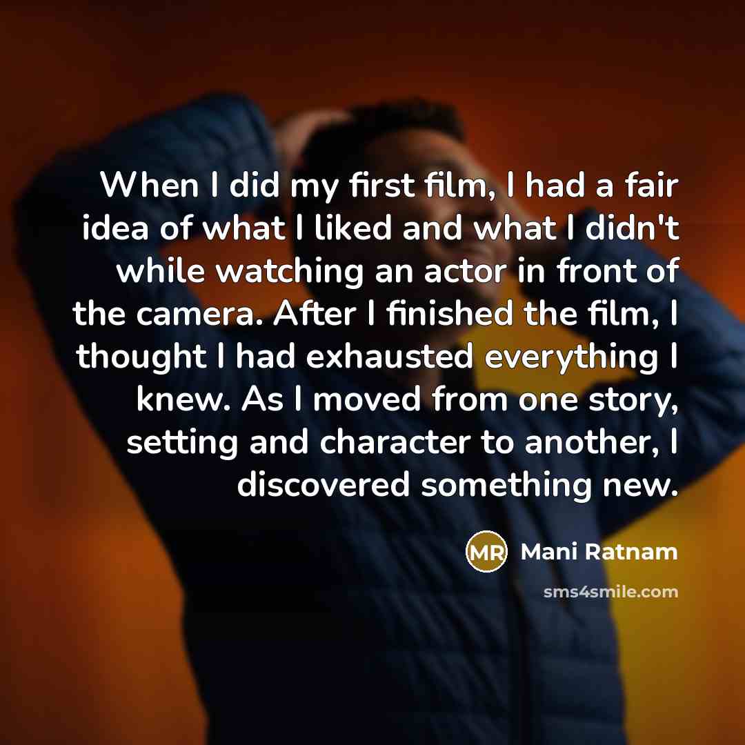 “When I did my first film, I had a fair…” quote by Mani Ratnam