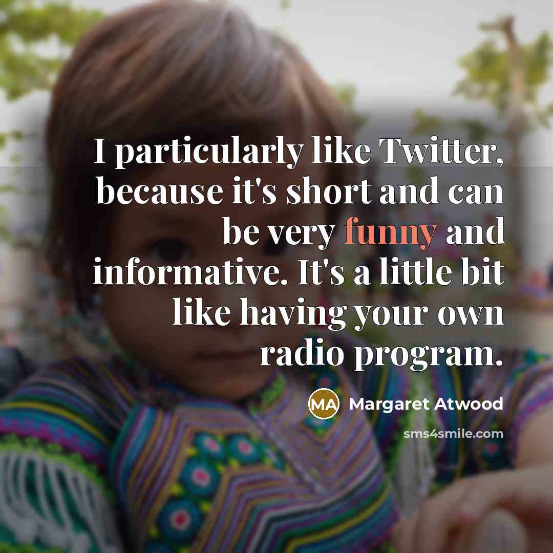 “I particularly like Twitter, because it's short and can be…” quote by Margaret Atwood