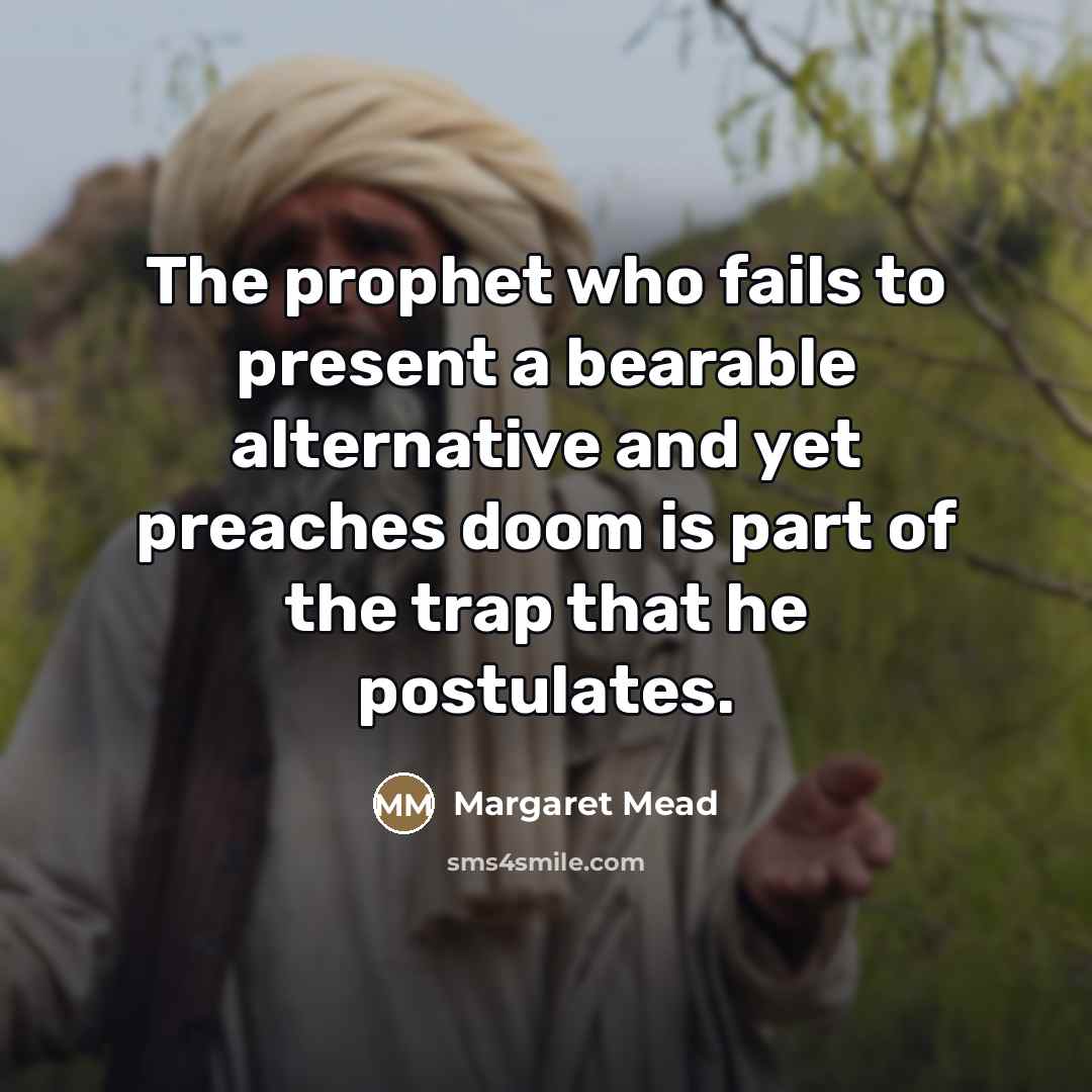 “The prophet who fails to present a bearable alternative and…” quote by Margaret Mead