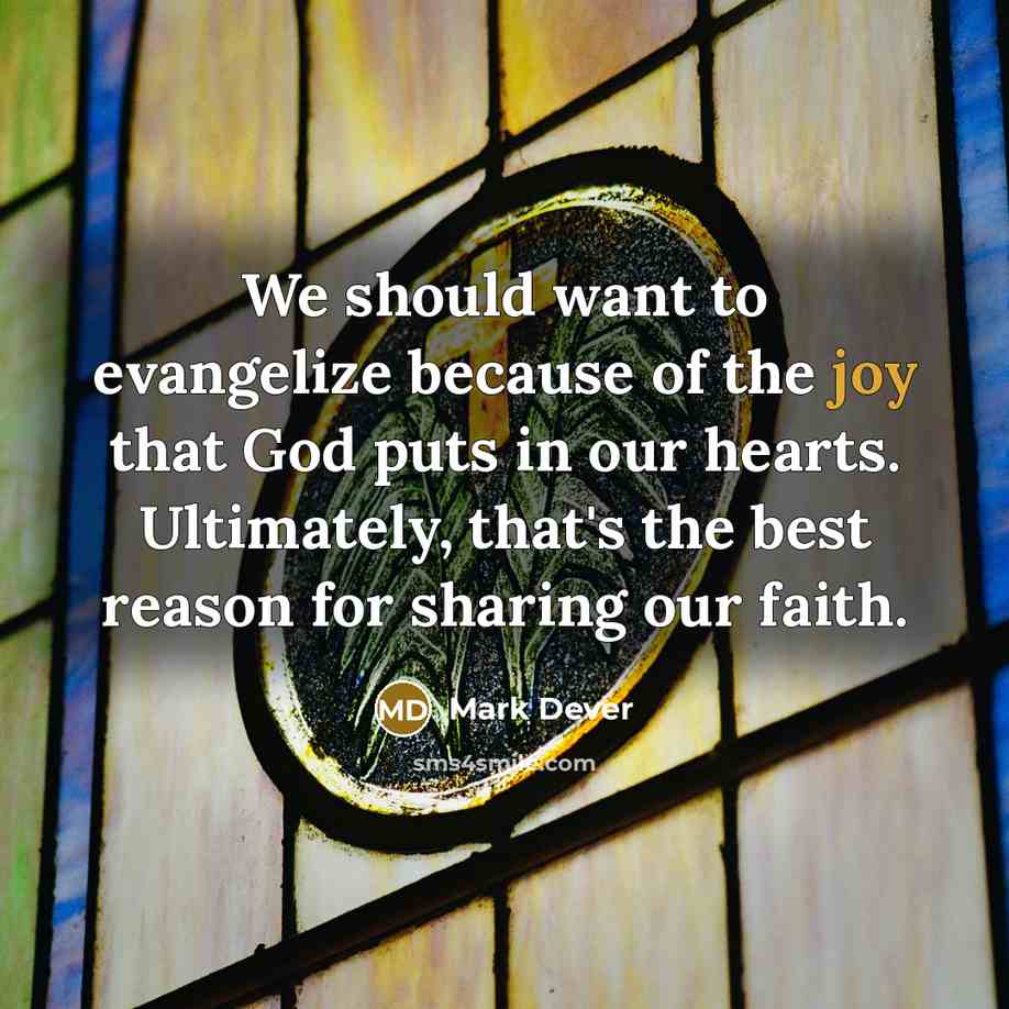 “We should want to evangelize because of the joy that…” quote by Mark Dever
