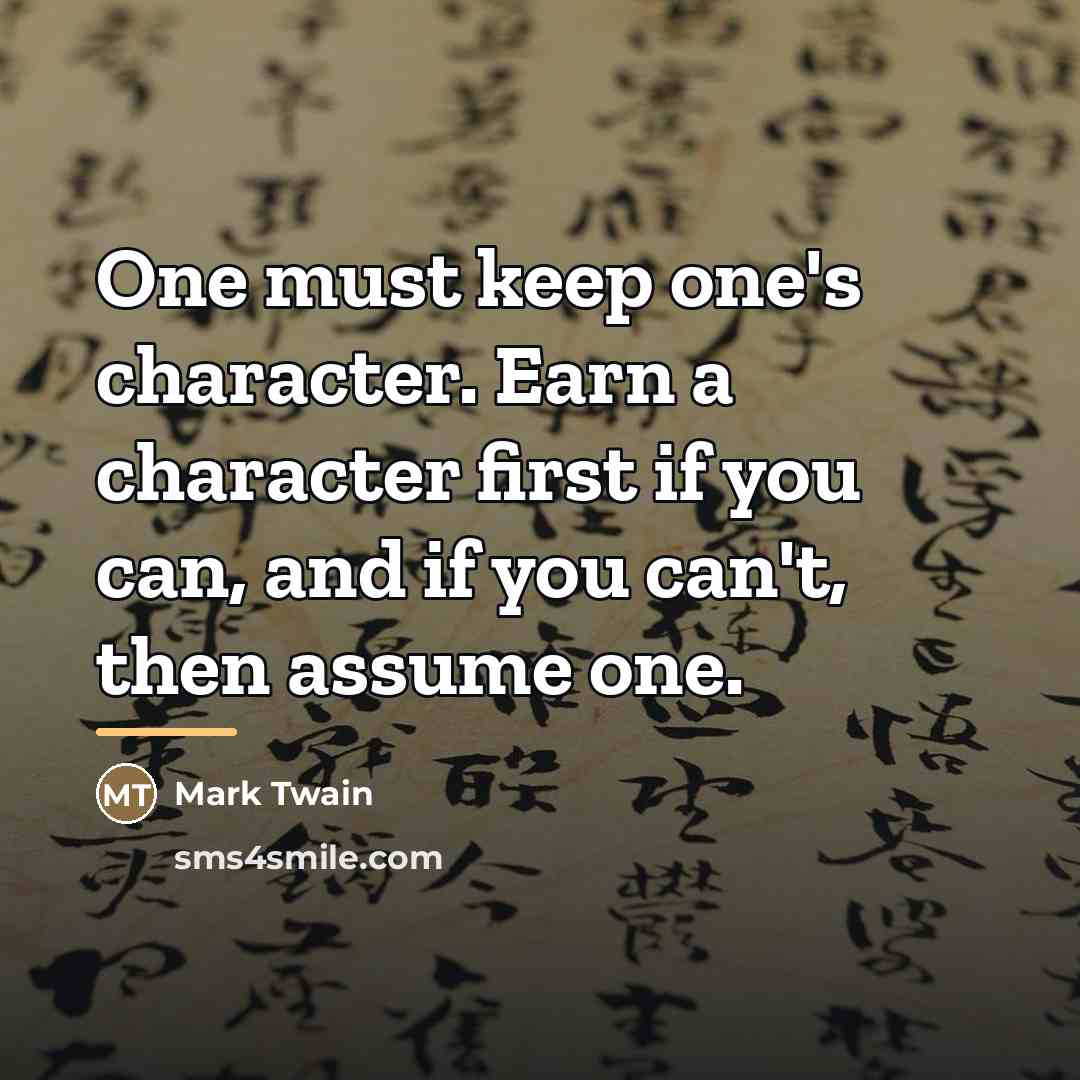 “One must keep one's character. Earn a character first if…” quote by Mark Twain
