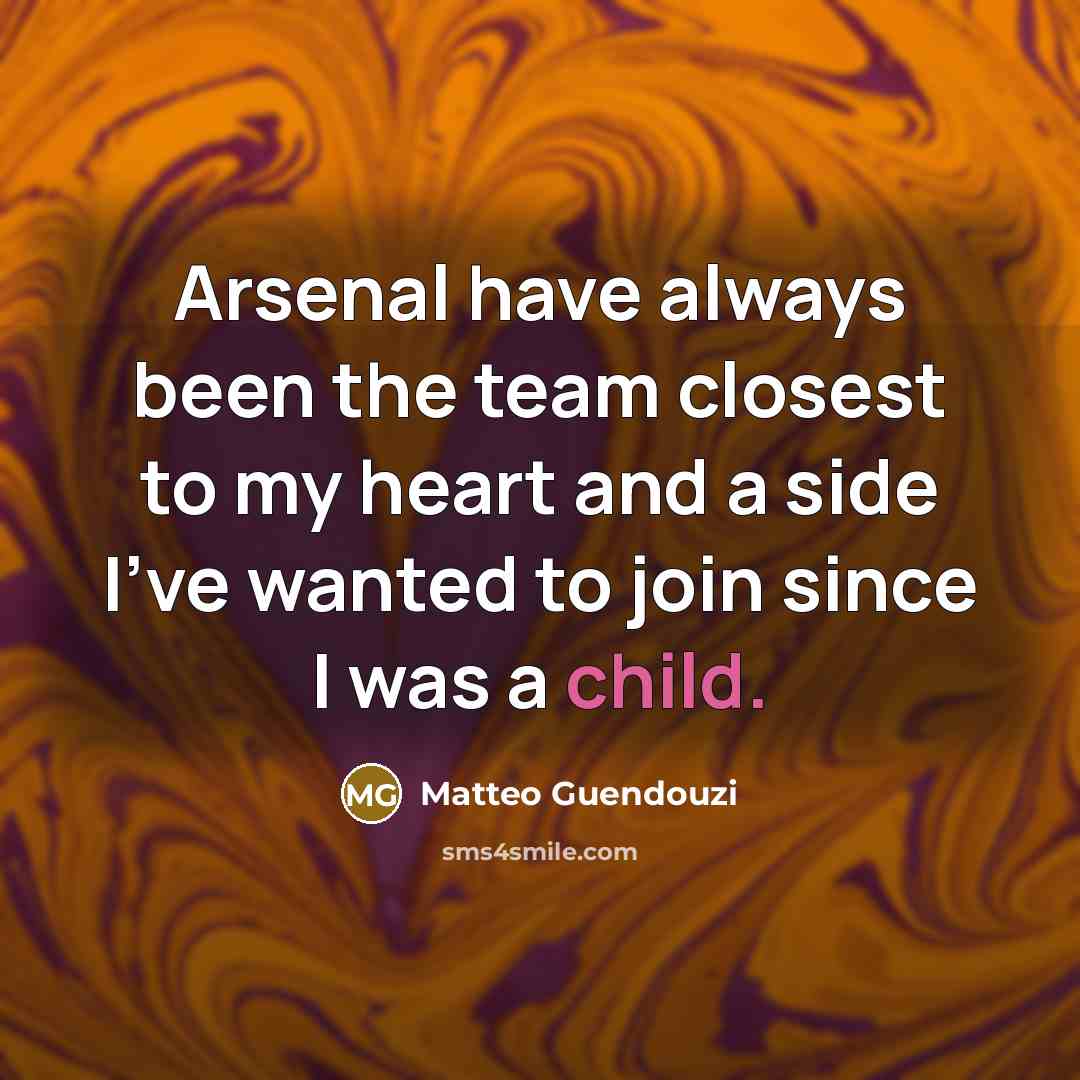 “Arsenal have always been the team closest to my heart…” quote by Matteo Guendouzi