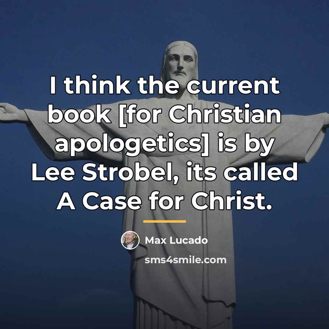 “I think the current book [for Christian apologetics] is by…” quote by Max Lucado