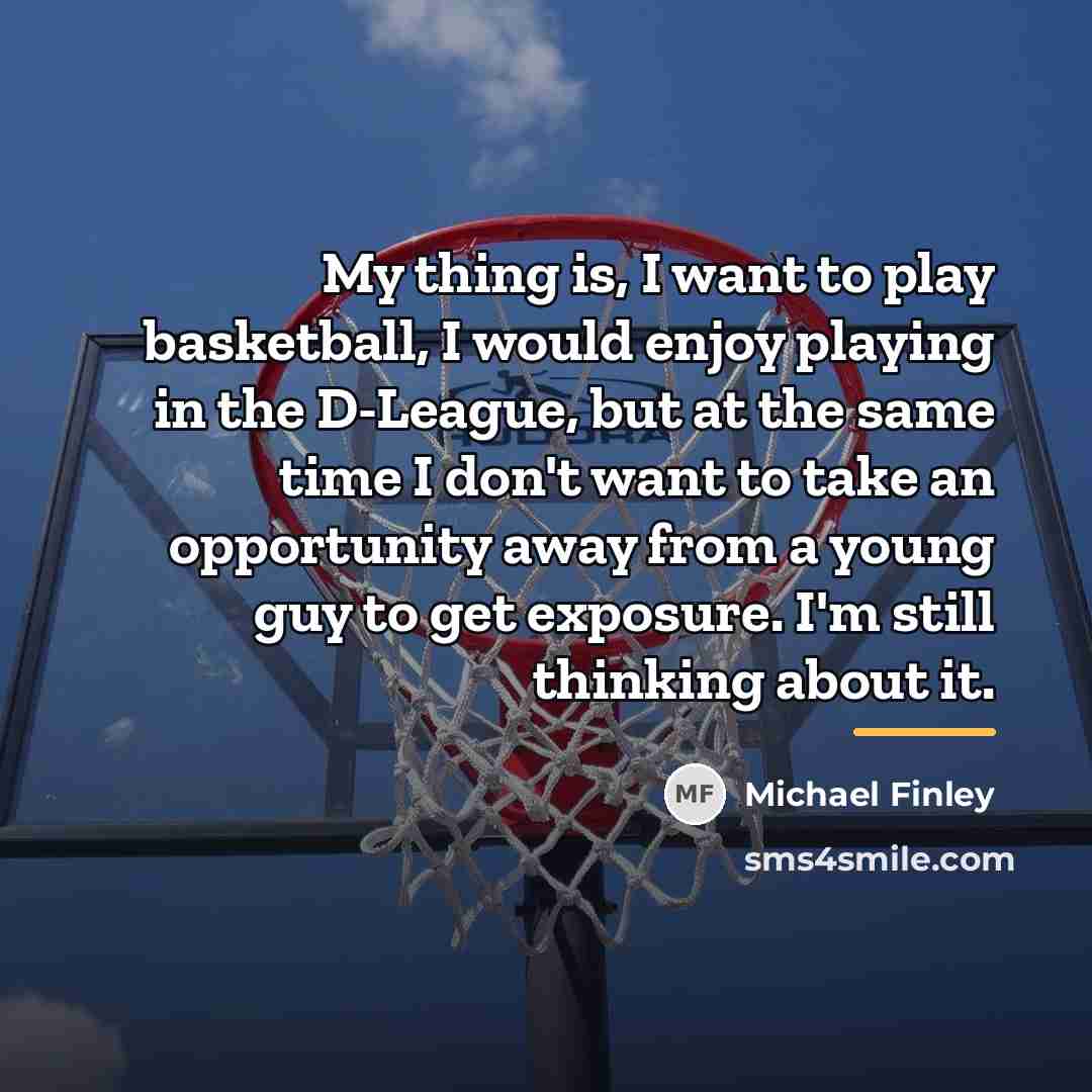 “My thing is, I want to play basketball, I would…” quote by Michael Finley