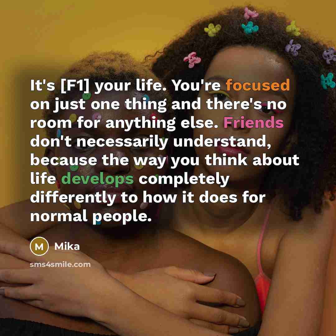 “It's [F1] your life. You're focused on just one thing…” quote by Mika