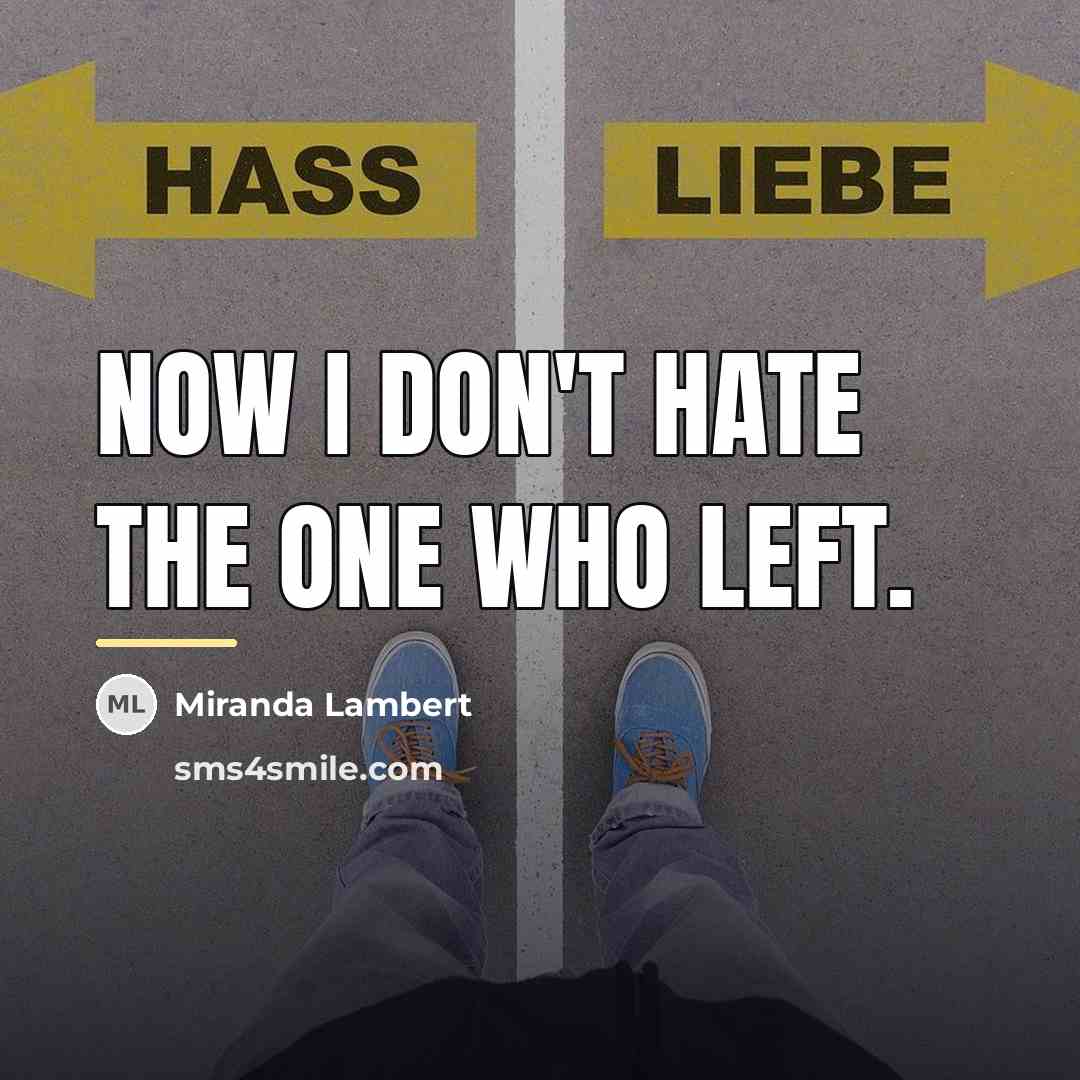“Now I don't hate the one who left.…” quote by Miranda Lambert