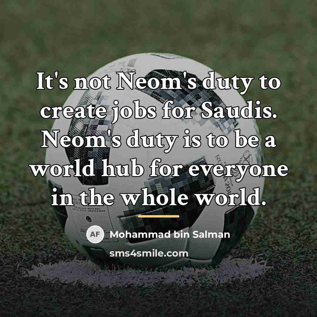 “It's not Neom's duty to create jobs for Saudis. Neom's…” quote by Mohammad bin Salman
