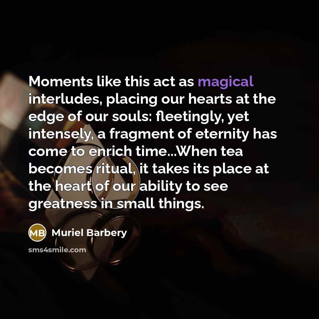“Moments like this act as magical interludes, placing our hearts…” quote by Muriel Barbery