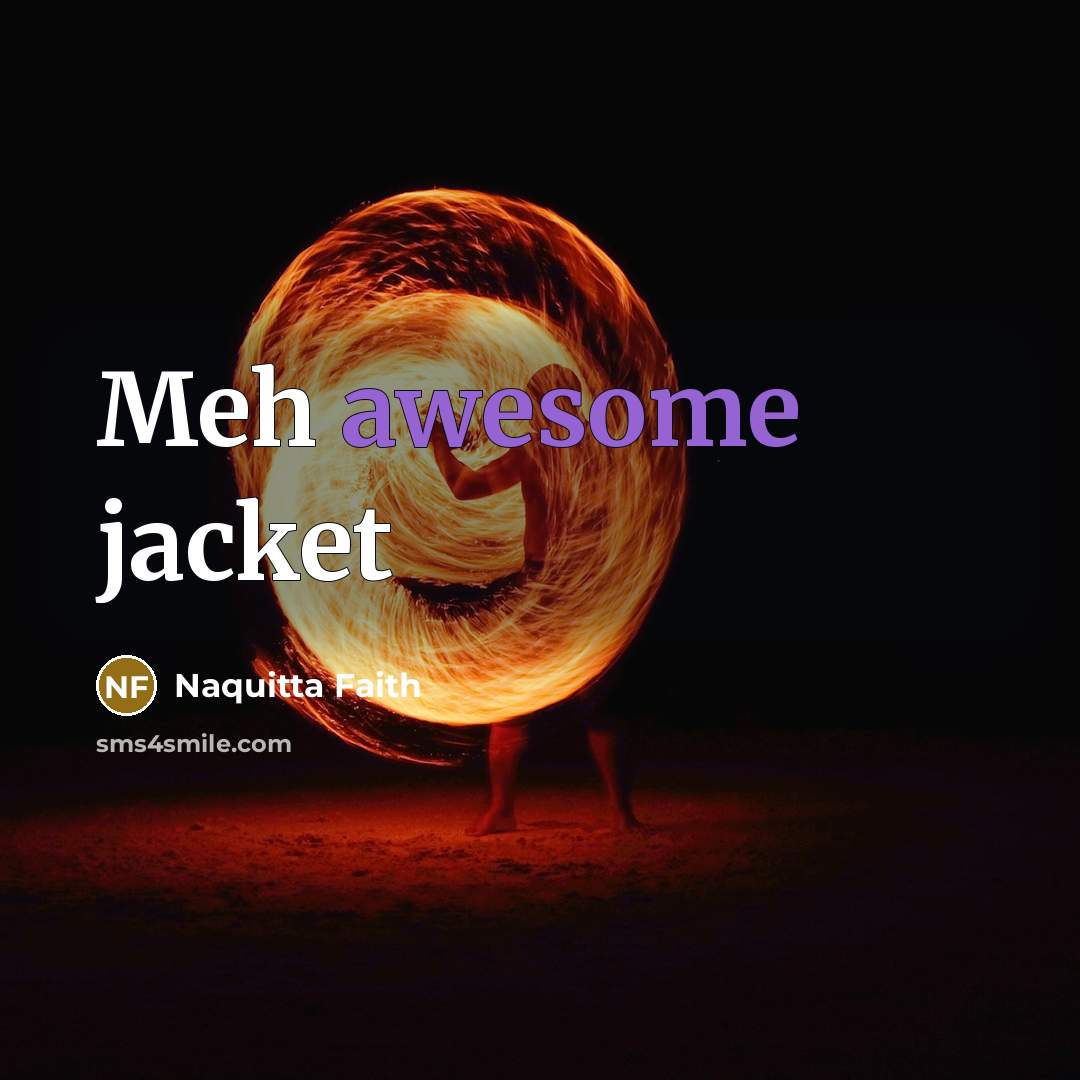 “Meh awesome jacket” quote by Naquitta Faith