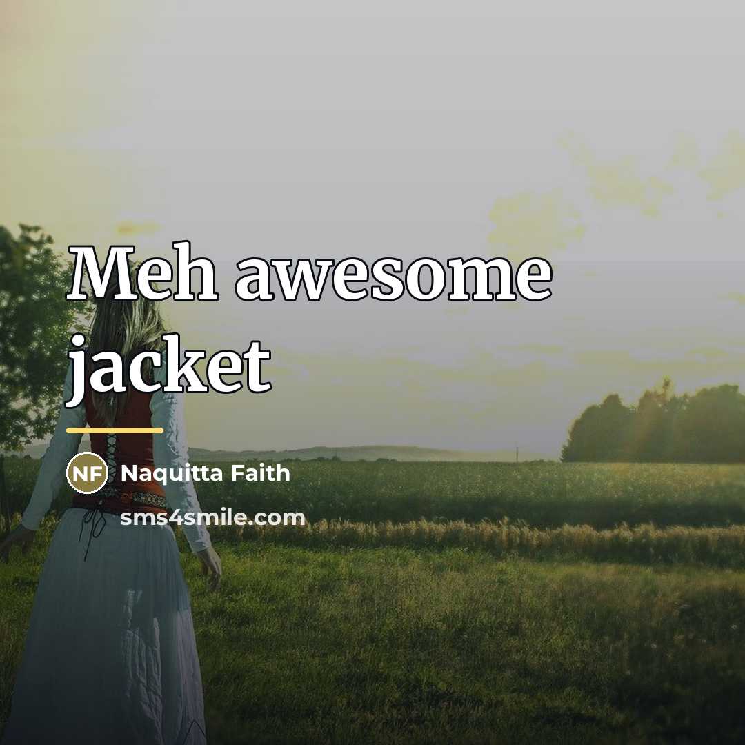 “Meh awesome jacket…” quote by Naquitta Faith