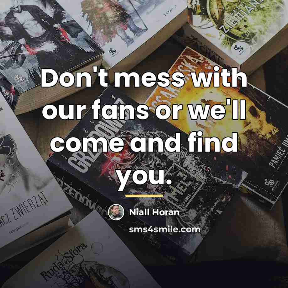 “Don't mess with our fans or we'll come and find…” quote by Niall Horan