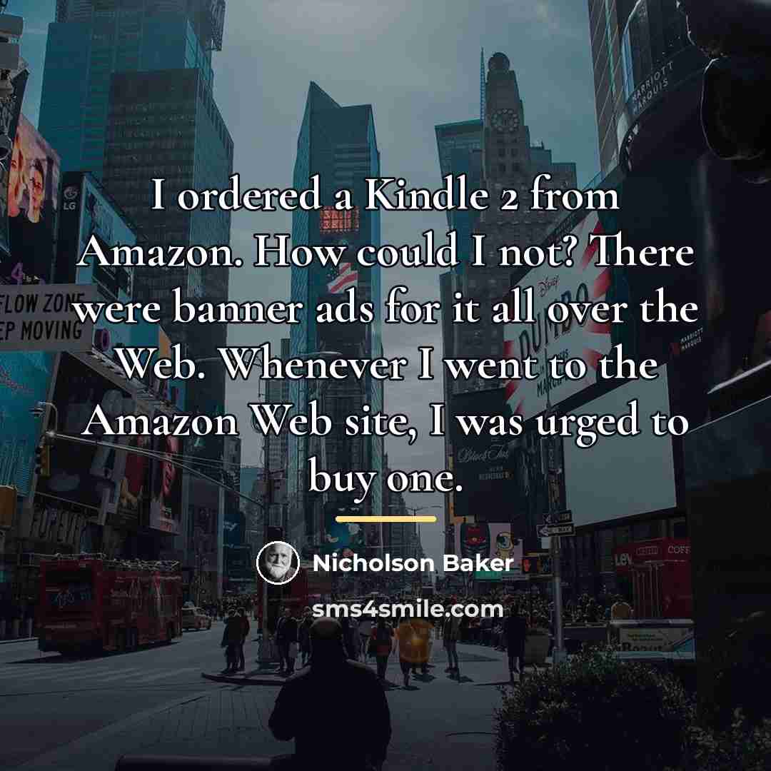 “I ordered a Kindle 2 from Amazon. How could I…” quote by Nicholson Baker