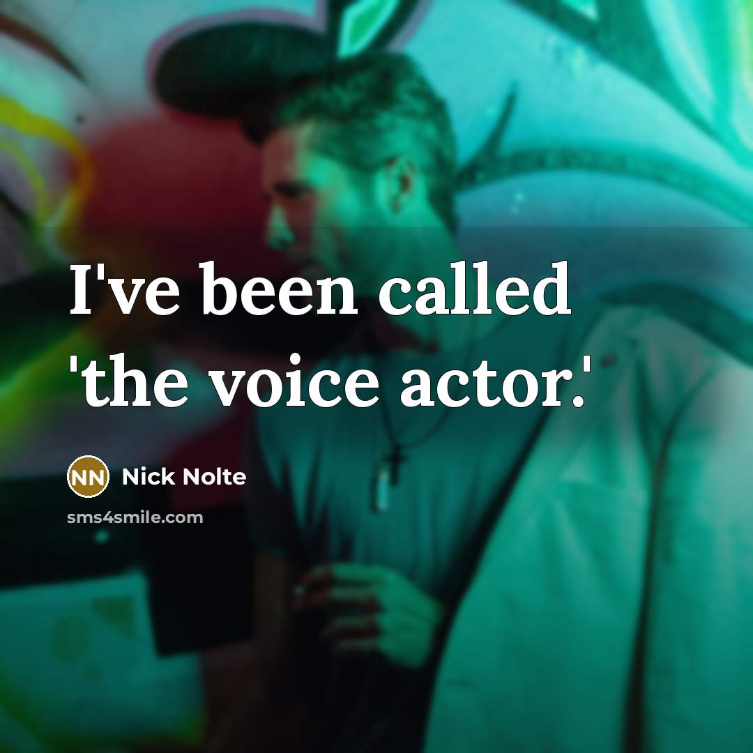 “I've been called 'the voice actor.'…” quote by Nick Nolte