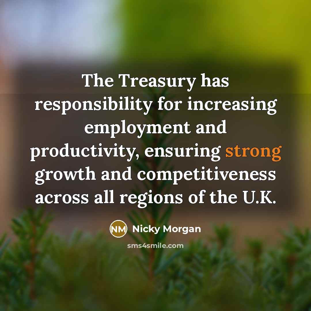 “The Treasury has responsibility for increasing employment and productivity, ensuring…” quote by Nicky Morgan