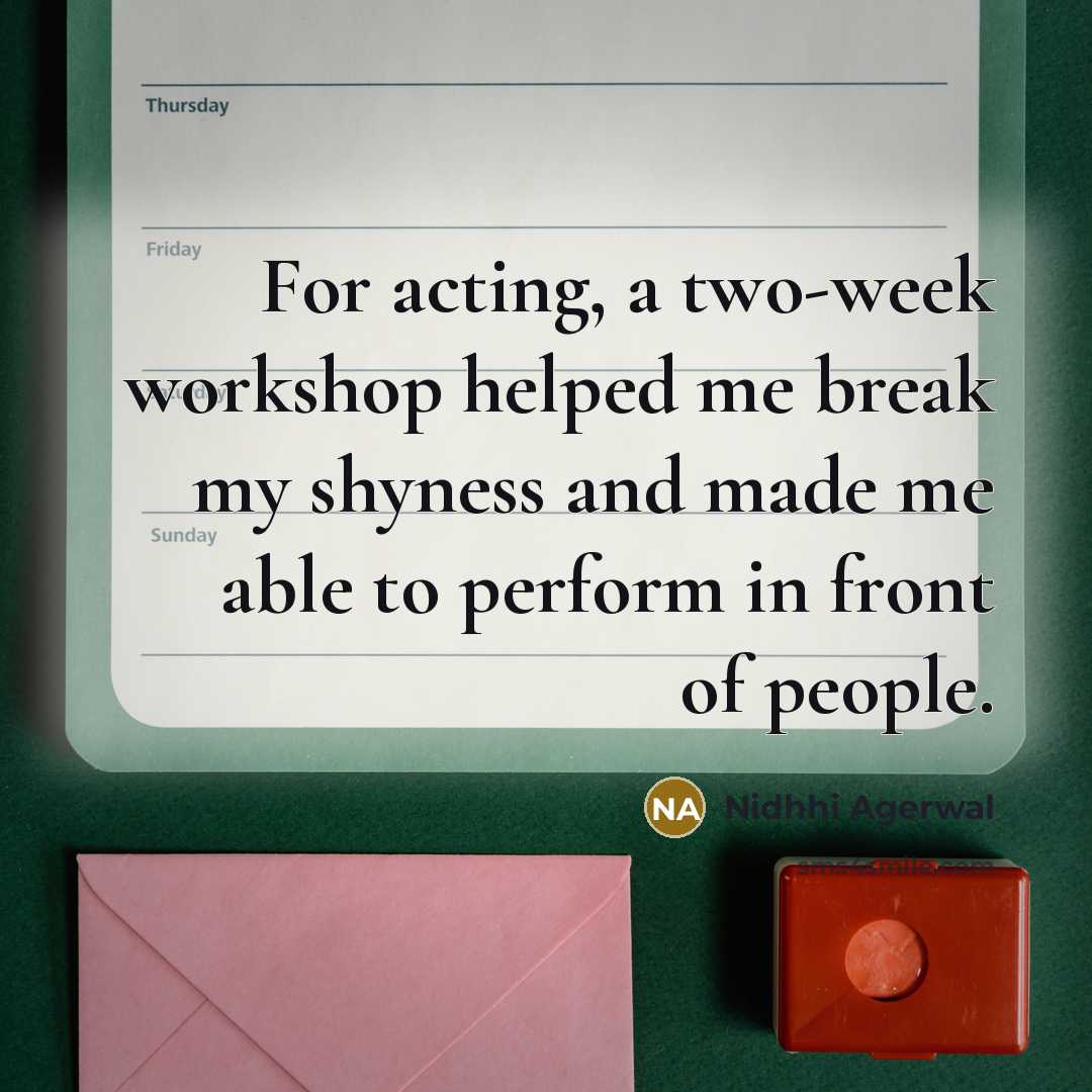 “For acting, a two-week workshop helped me break my shyness…” quote by Nidhhi Agerwal