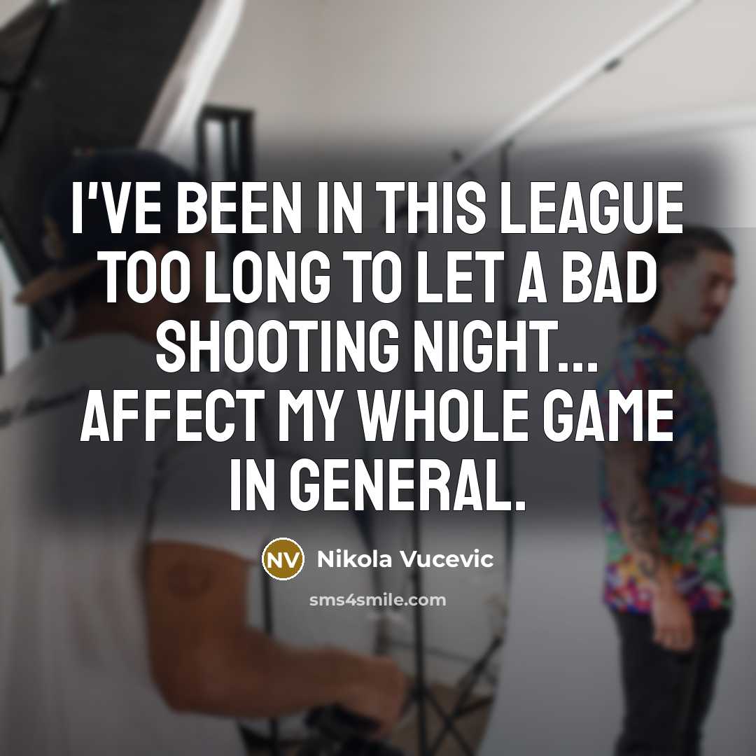 “I've been in this league too long to let a…” quote by Nikola Vucevic