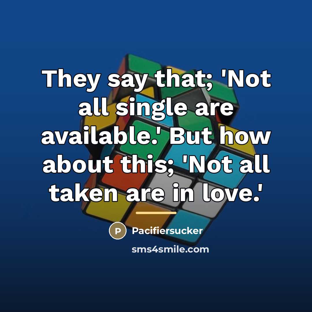 “They say that; 'Not all single are available.' But how…” quote by Pacifiersucker