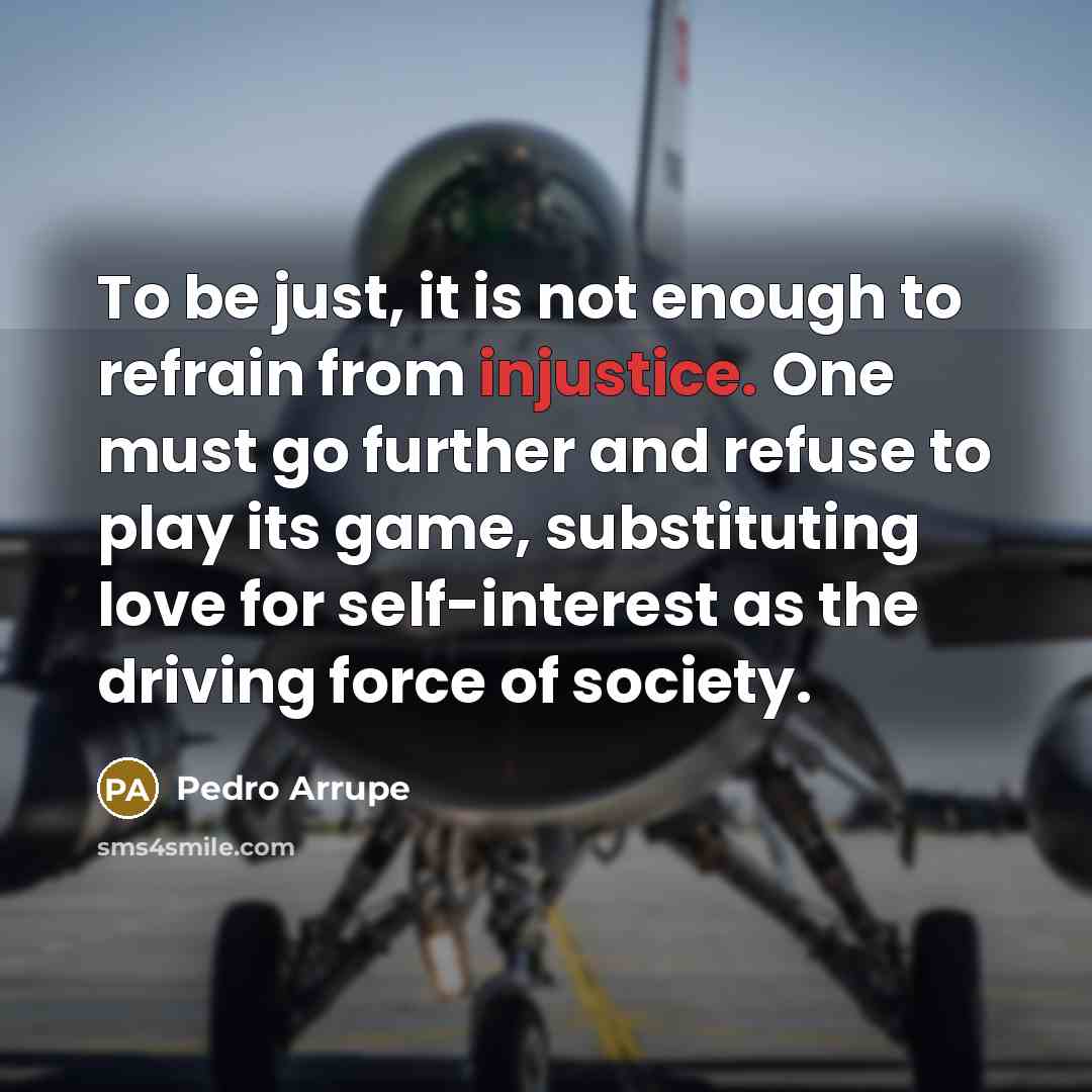 “To be just, it is not enough to refrain from…” quote by Pedro Arrupe