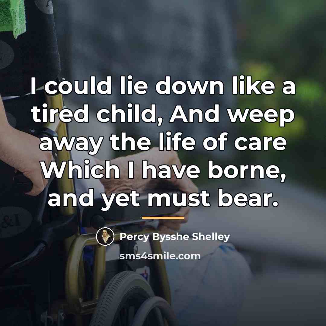 “I could lie down like a tired child, And weep…” quote by Percy Bysshe Shelley