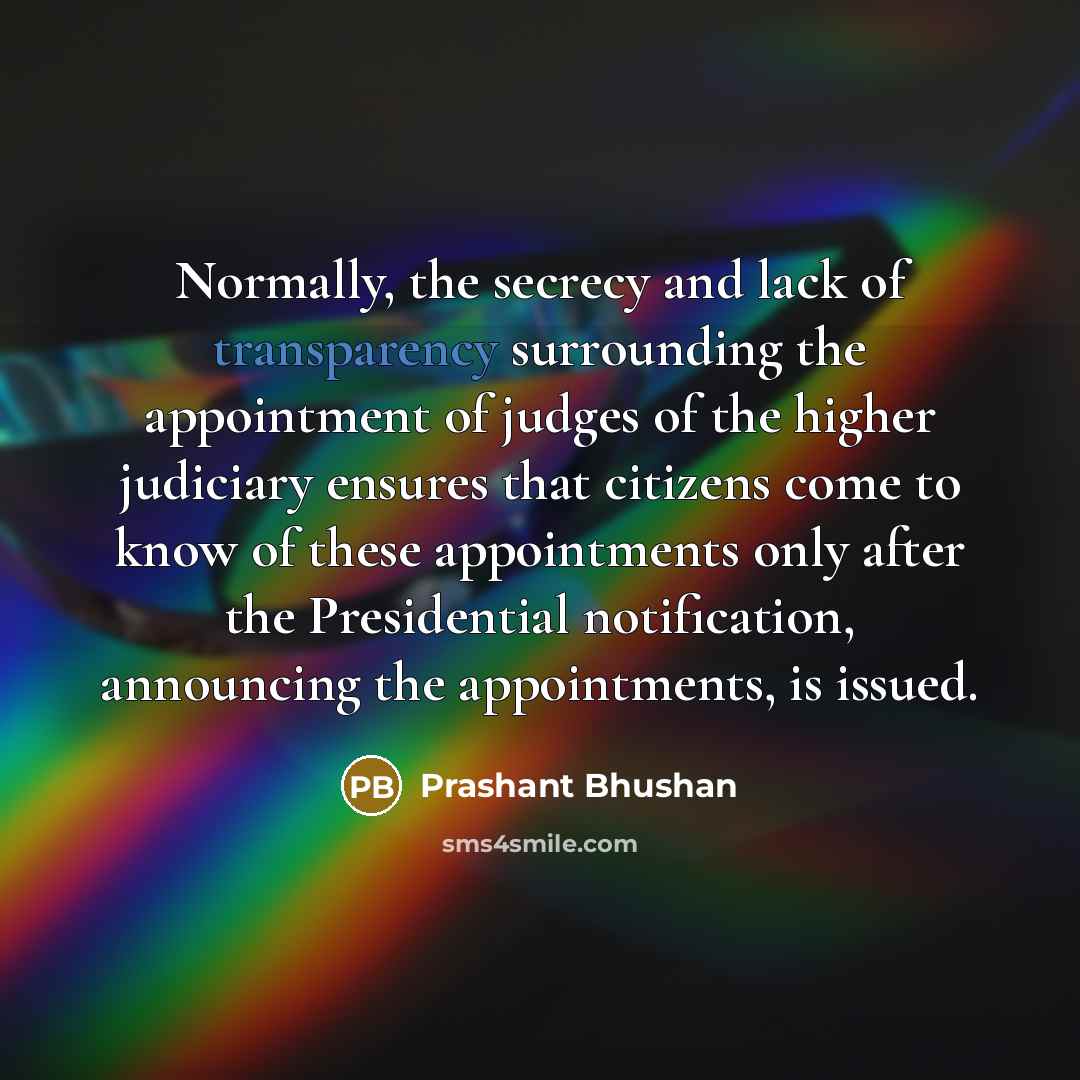 “Normally, the secrecy and lack of transparency surrounding the appointment…” quote by Prashant Bhushan