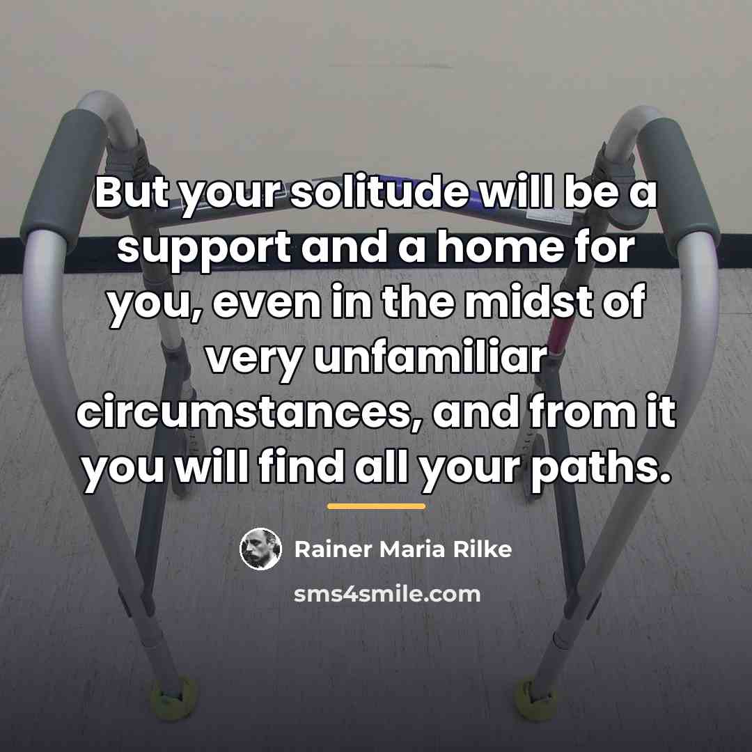 “But your solitude will be a support and a home…” quote by Rainer Maria Rilke