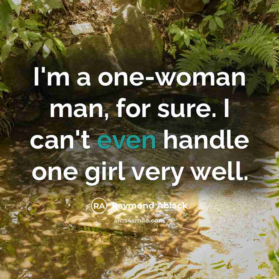 “I'm a one-woman man, for sure. I can't even handle…” quote by Raymond Ablack