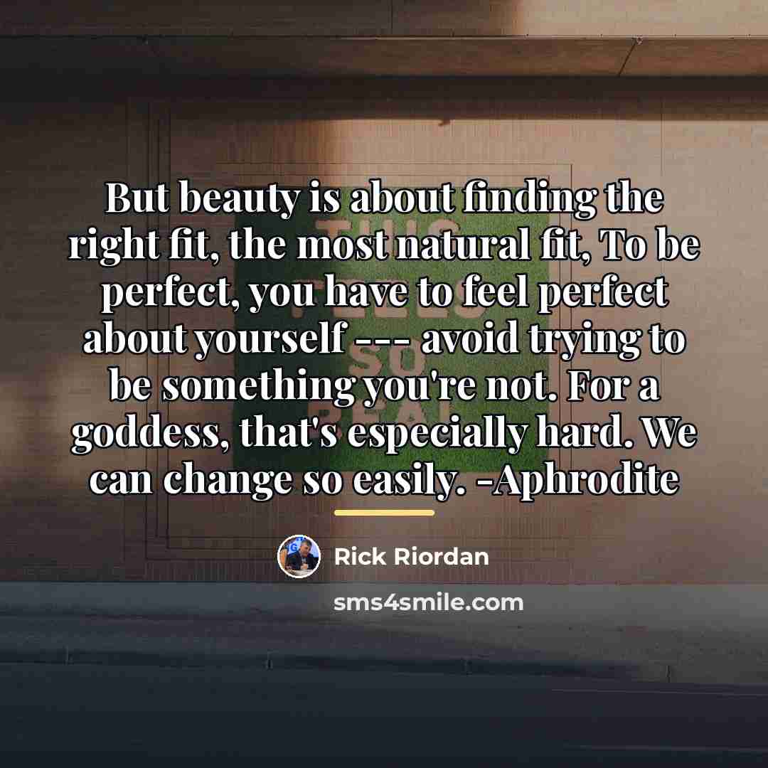 “But beauty is about finding the right fit, the most…” quote by Rick Riordan