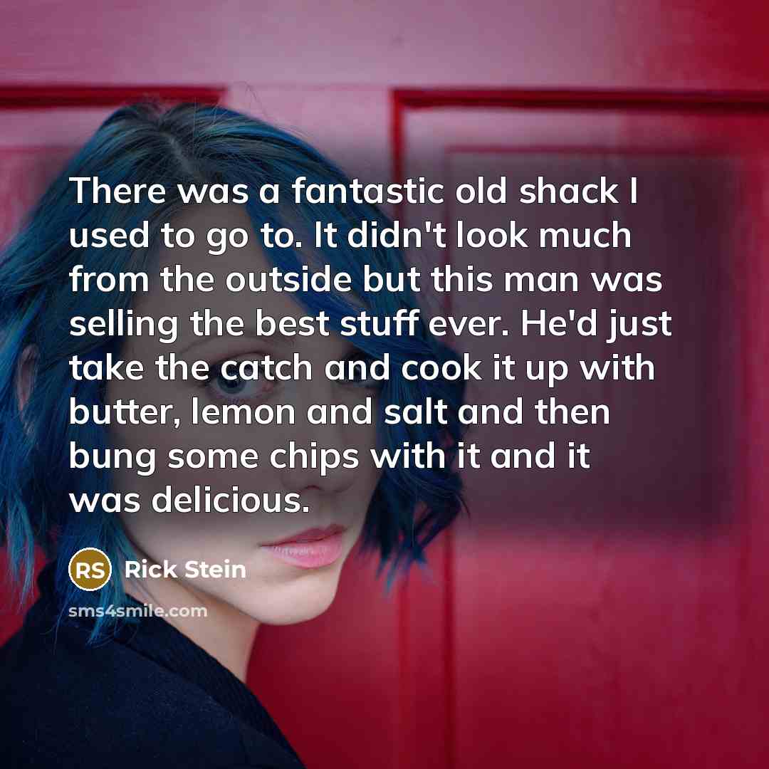 “There was a fantastic old shack I used to go…” quote by Rick Stein