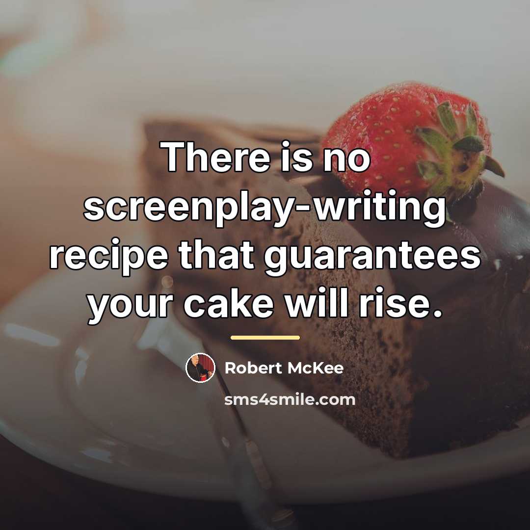 “There is no screenplay-writing recipe that guarantees your cake will…” quote by Robert McKee