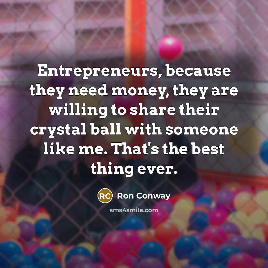 “Entrepreneurs, because they need money, they are willing to share…” quote by Ron Conway