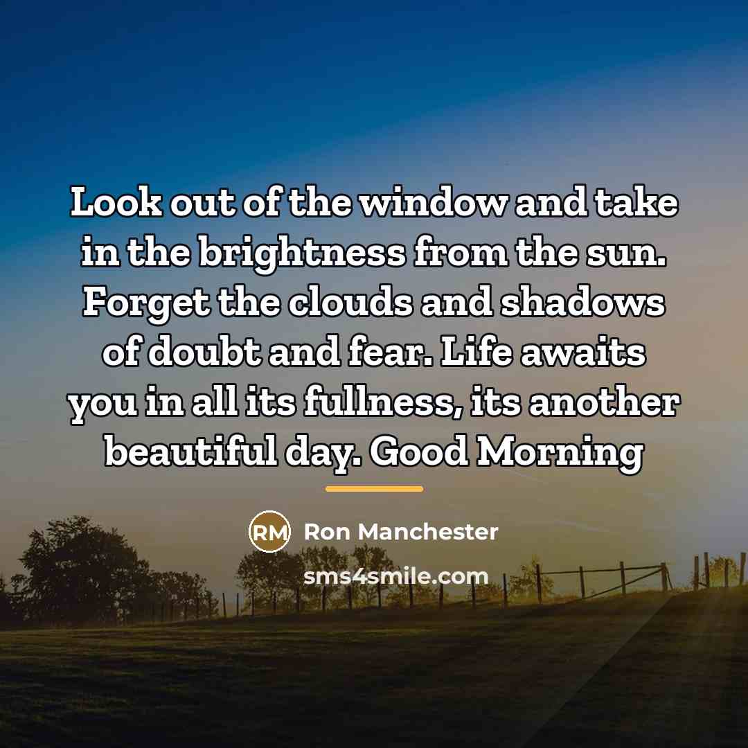 “Look out of the window and take in the brightness…” quote by Ron Manchester