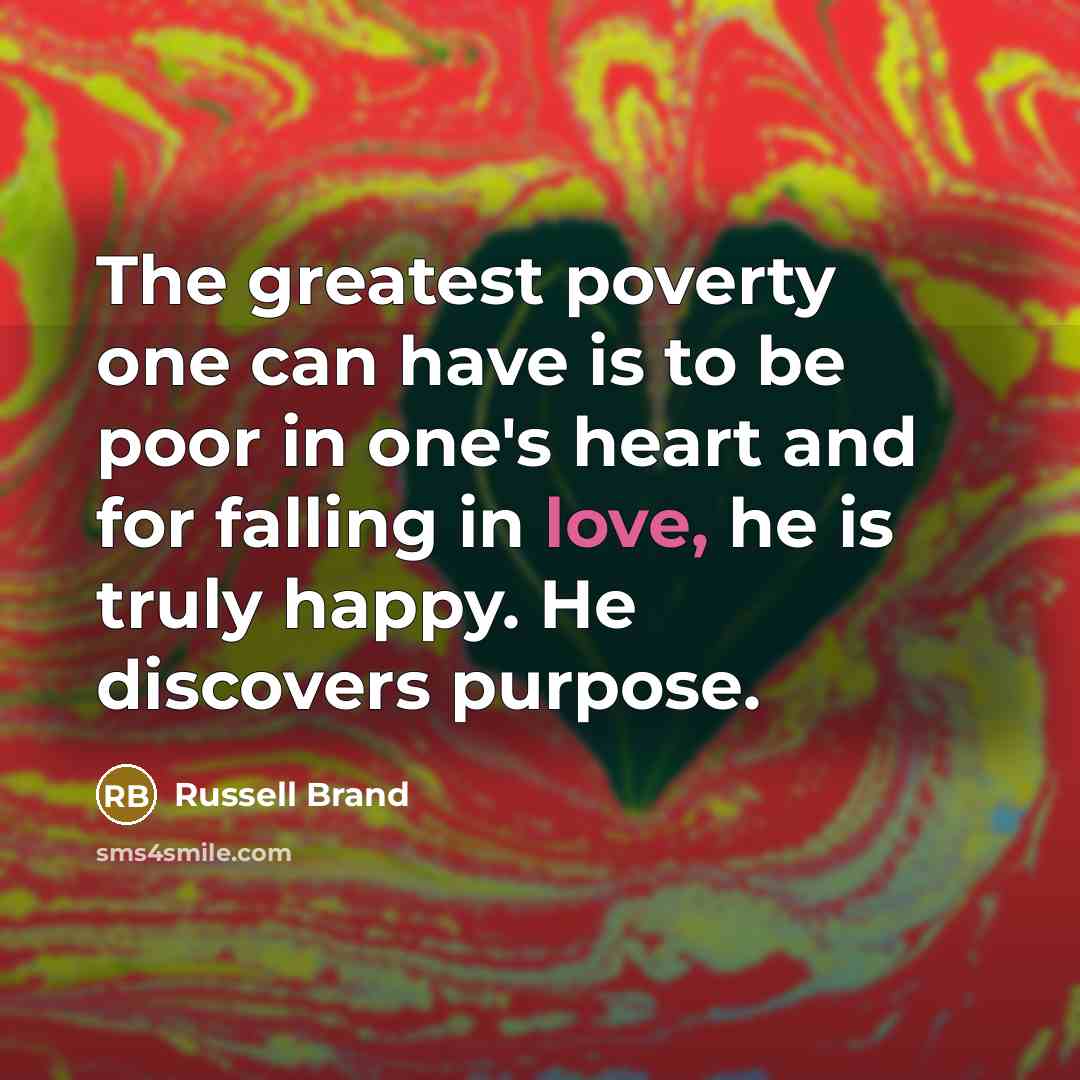 “The greatest poverty one can have is to be poor…” quote by Russell Brand
