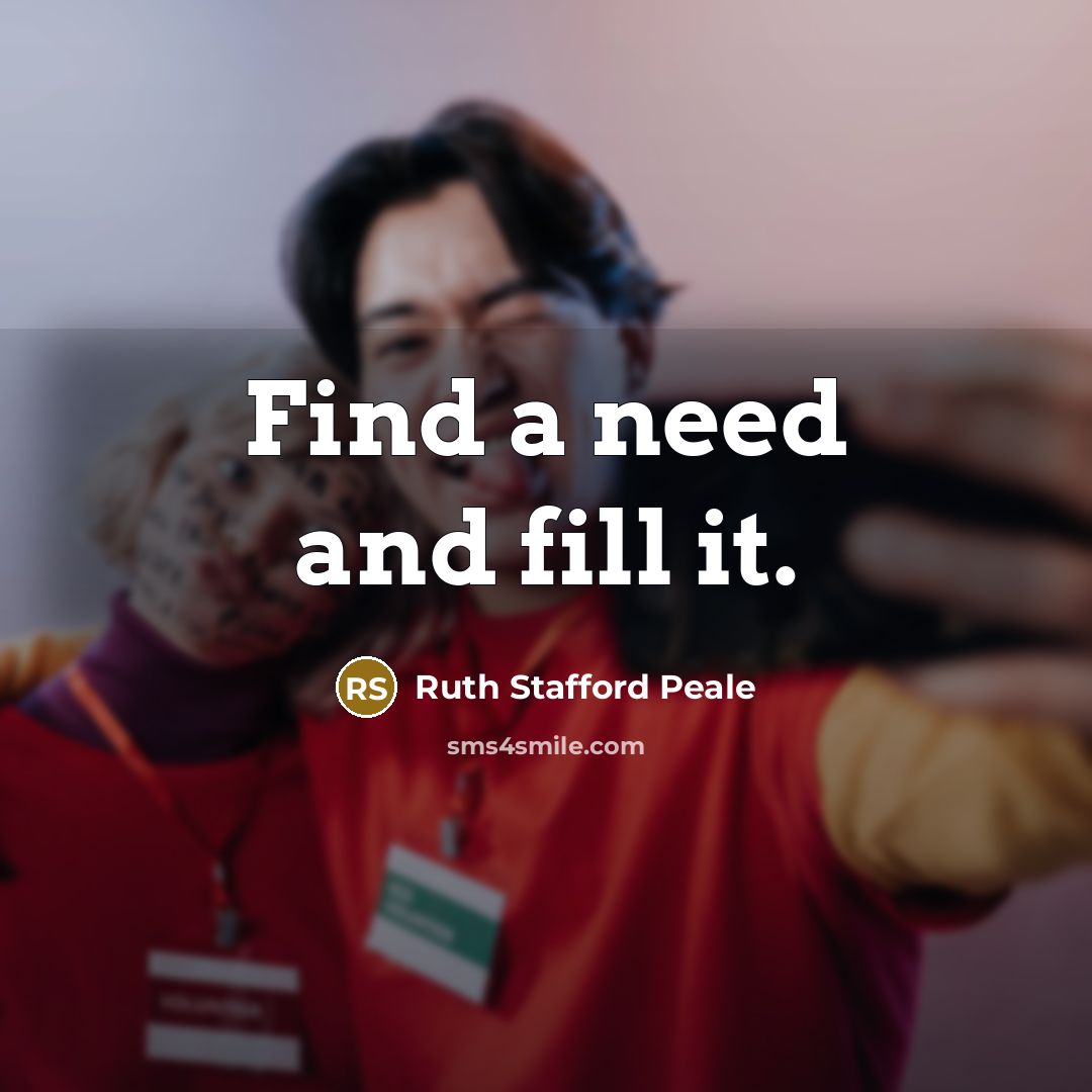 “Find a need and fill it.…” quote by Ruth Stafford Peale