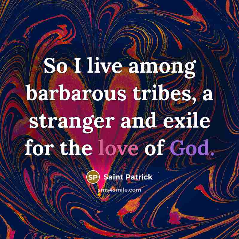 “So I live among barbarous tribes, a stranger and exile…” quote by Saint Patrick
