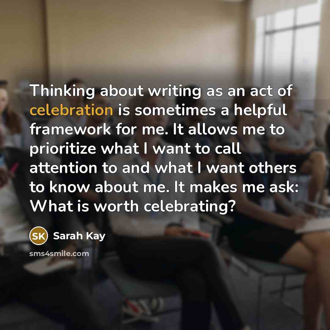 “Thinking about writing as an act of celebration is sometimes…” quote by Sarah Kay