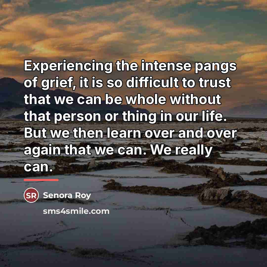 “Experiencing the intense pangs of grief, it is so difficult…” quote by Senora Roy