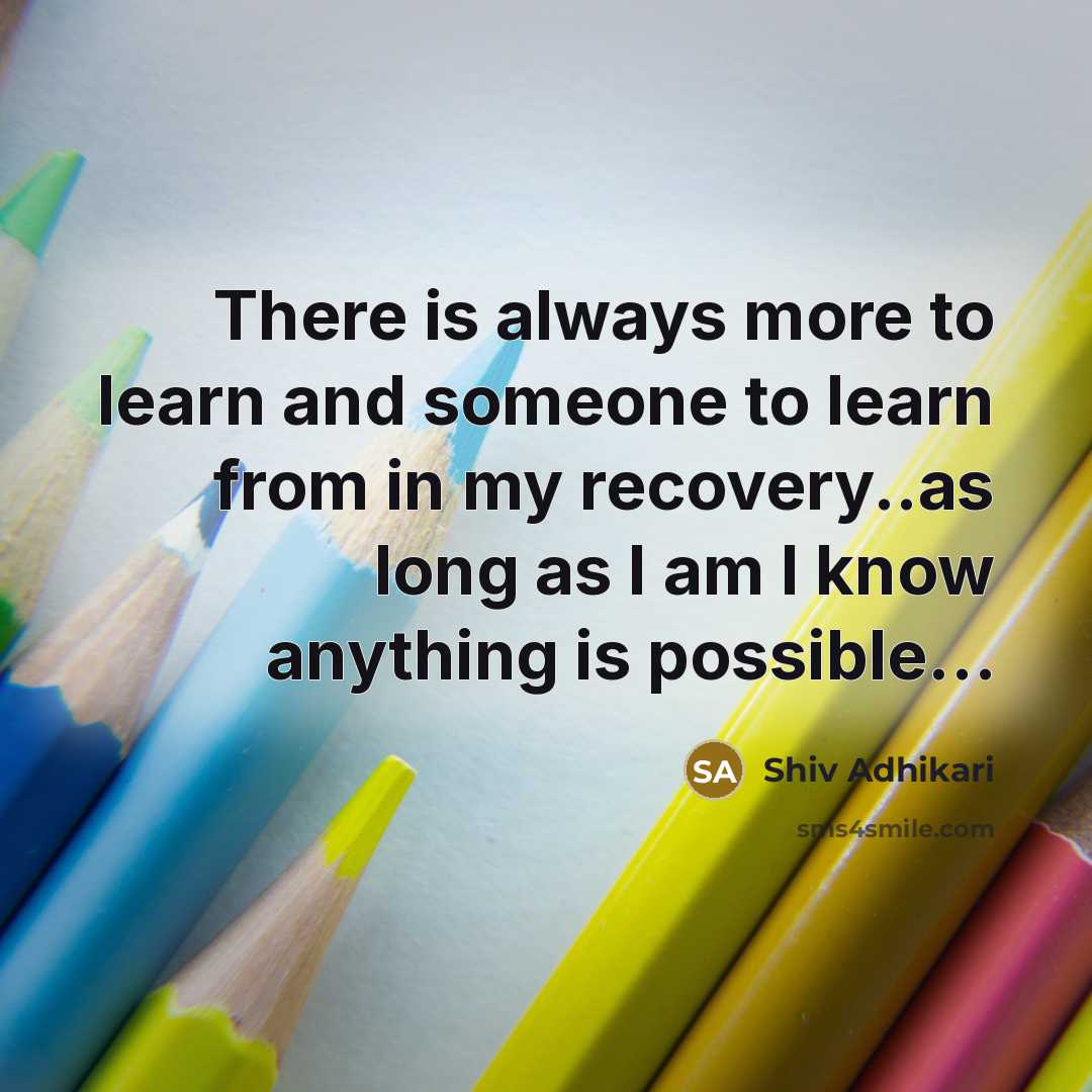 “There is always more to learn and someone to learn…” quote by Shiv Adhikari