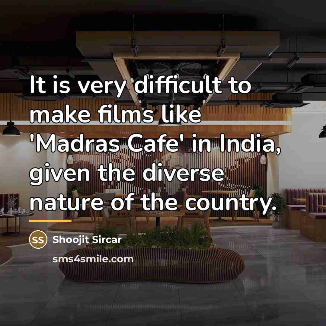 “It is very difficult to make films like 'Madras Cafe'…” quote by Shoojit Sircar